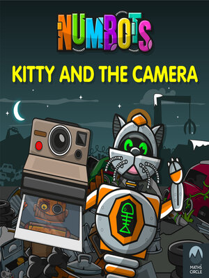 cover image of NumBots Scrapheap Stories--A story about teamwork and the importance of asking for help., Kitty and the Camera